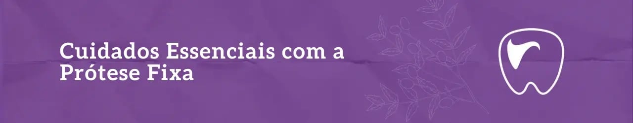 Cuidados Essenciais com a Prótese Fixa