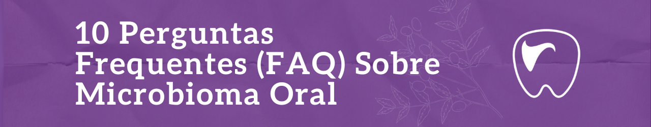 Perguntas Frequentes Sobre Microbioma Oral