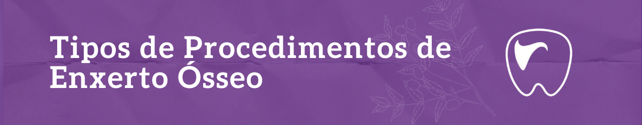 Tipos de Procedimentos de Enxerto Ósseo