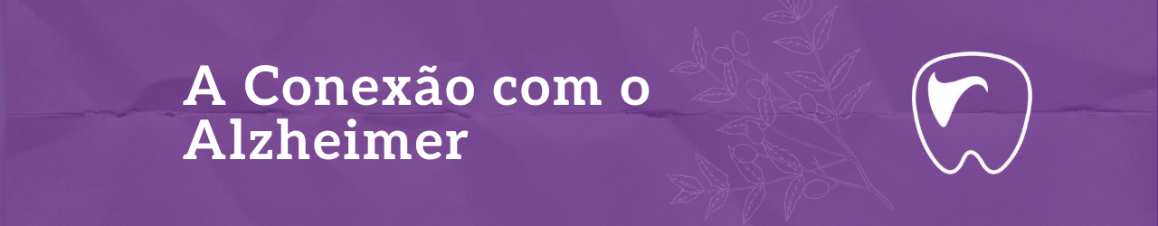 O Elo Dental e o Cérebro: A Conexão com o Alzheimer