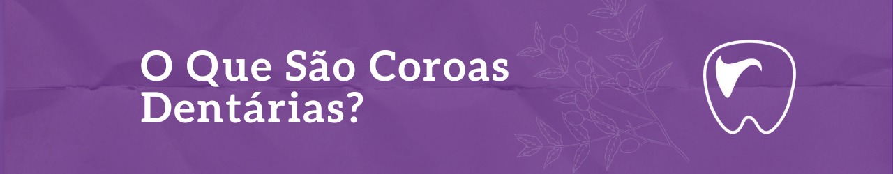 O Que São Coroas Dentárias