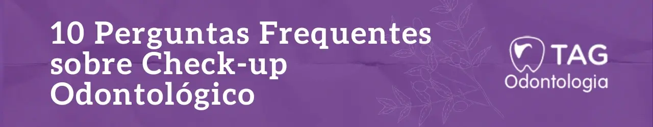 10 Perguntas Frequentes sobre Check-up Odontológico