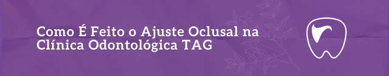 Como É Feito o Ajuste Oclusal na Clínica Odontológica TAG