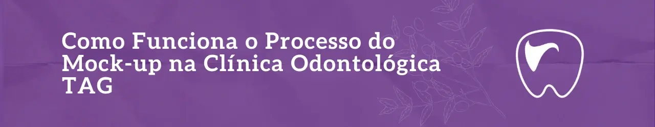 Como Funciona o Processo do Mock-up na Clínica Odontológica TAG