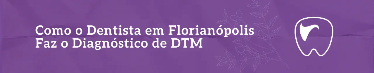 Como o Dentista em Florianópolis Faz o Diagnóstico de DTM