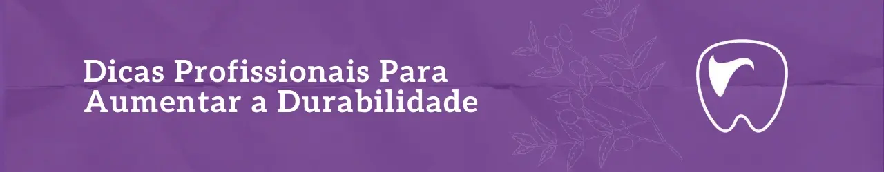 Dicas Profissionais Para Aumentar a Durabilidade