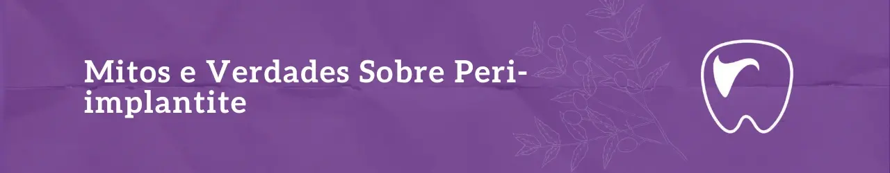 Mitos e Verdades Sobre Peri-implantite