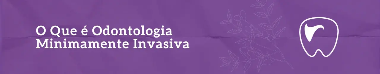 O Que é Odontologia Minimamente Invasiva
