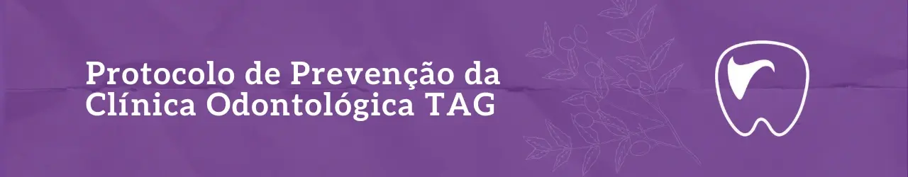 Protocolo de Prevenção da Clínica Odontológica TAG