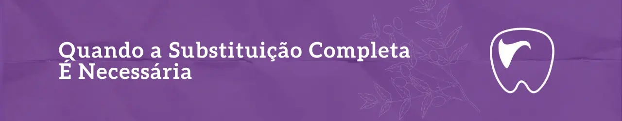 Quando a Substituição Completa É Necessária