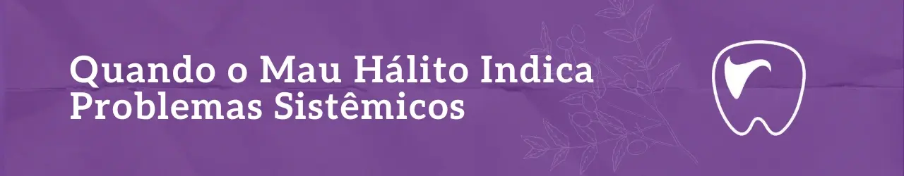 Quando o Mau Hálito Indica Problemas Sistêmicos