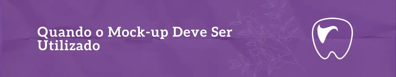 Quando o Mock-up Deve Ser Utilizado