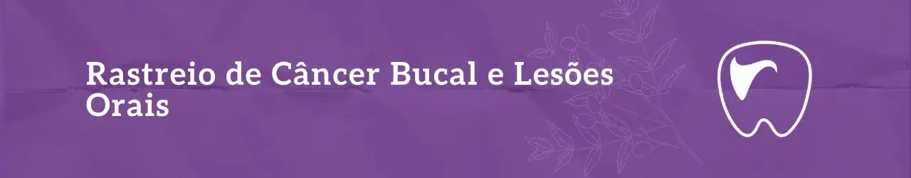 Rastreio de Câncer Bucal e Lesões Orais