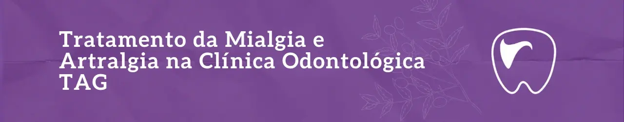 Tratamento da Mialgia e Artralgia na Clínica Odontológica TAG