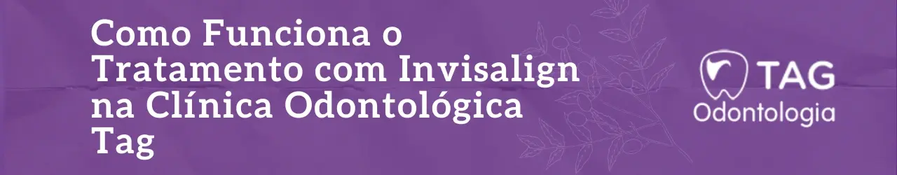 Como Funciona o Tratamento com Invisalign na Clínica Odontológica Tag