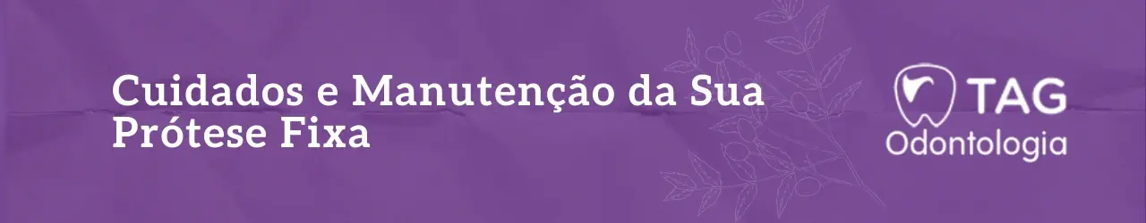 Cuidados e Manutenção da Sua Prótese Fixa
