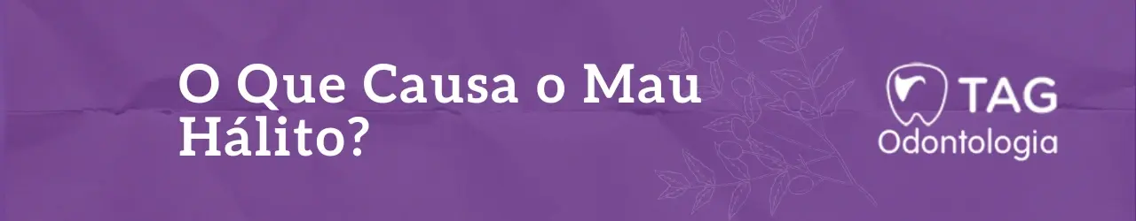 O Que Causa o Mau Hálito