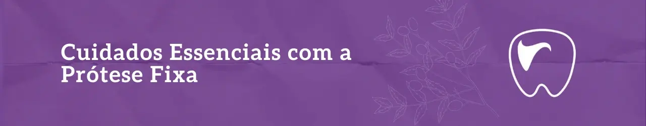 Cuidados Essenciais com a Prótese Fixa